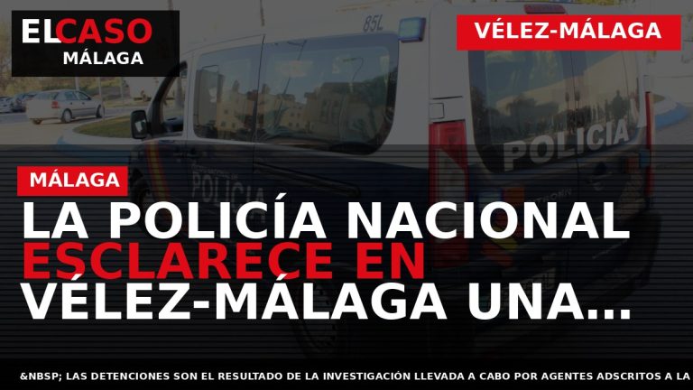 Portada El Caso Málaga: LA POLICÍA NACIONAL ESCLARECE EN VÉLEZ-MÁLAGA UNA DOCENA DE ROBOS EN — VÉLEZ-MÁLAGA