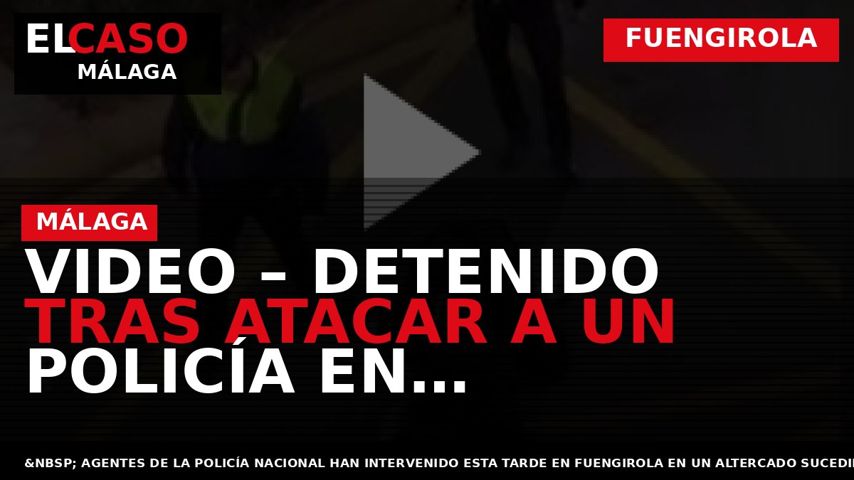 VIDEO – Detenido tras atacar a un policía en Fuengirola y destrozar varios coches al grito de Alá es grande