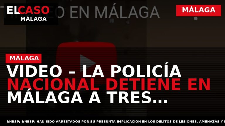 Portada El Caso Málaga: VIDEO – LA POLICÍA NACIONAL DETIENE EN MÁLAGA A TRES PERSONAS — MÁLAGA