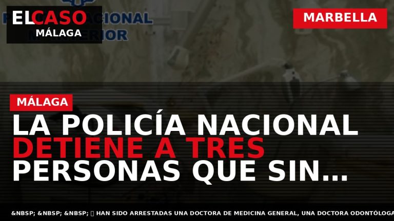 Portada El Caso Málaga: LA POLICÍA NACIONAL DETIENE A TRES PERSONAS QUE SIN ESTAR CUALIFICADAS — MARBELLA