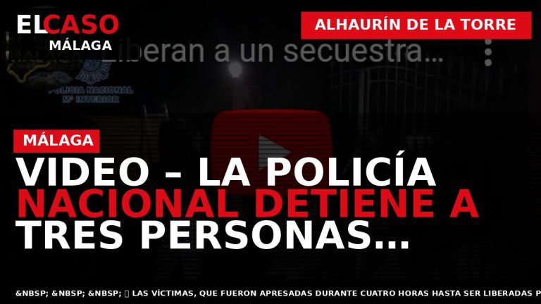 Portada El Caso Málaga: VIDEO – LA POLICÍA NACIONAL DETIENE A TRES PERSONAS IMPLICADAS EN — ALHAURÍN DE LA TORRE