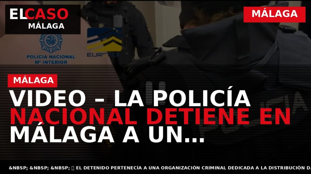 Portada El Caso Málaga: VIDEO – LA POLICÍA NACIONAL DETIENE EN MÁLAGA A UN FUGITIVO — MÁLAGA