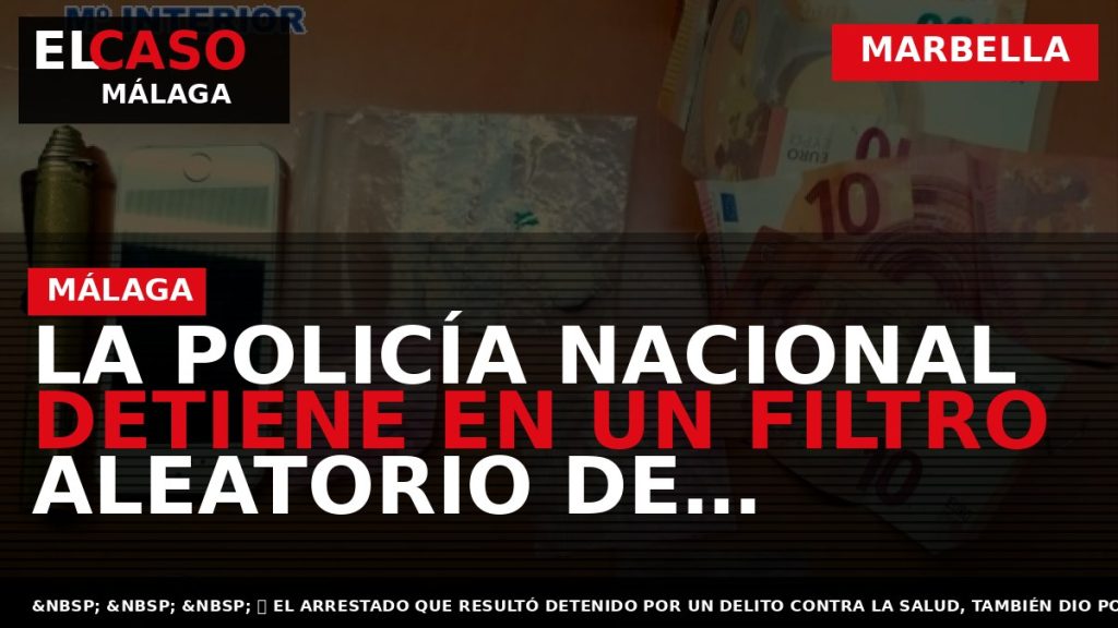 Portada El Caso Málaga: LA POLICÍA NACIONAL DETIENE EN UN FILTRO ALEATORIO DE VEHÍCULOS A — MARBELLA