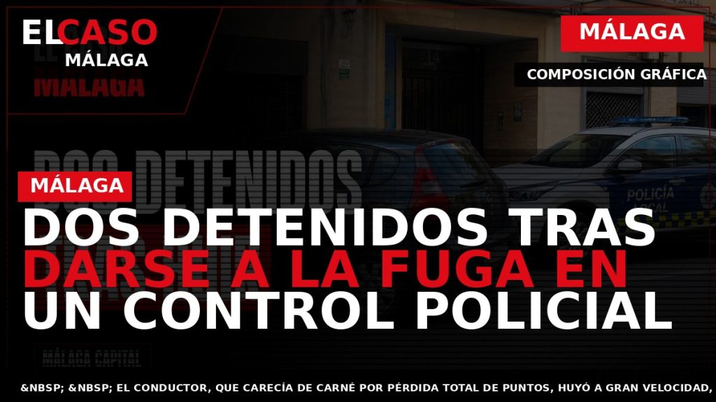 Portada El Caso Málaga: DOS DETENIDOS TRAS DARSE A LA FUGA EN UN CONTROL POLICIAL — MÁLAGA