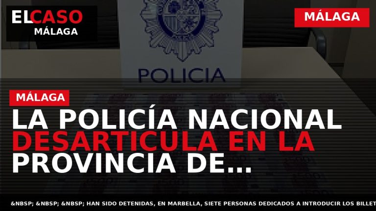 Portada El Caso Málaga: LA POLICÍA NACIONAL DESARTICULA EN LA PROVINCIA DE MÁLAGA UNA RED — MÁLAGA