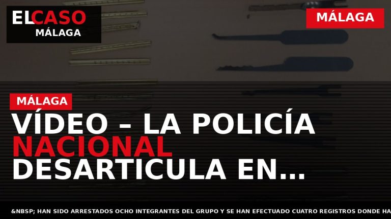 Portada El Caso Málaga: VÍDEO – LA POLICÍA NACIONAL DESARTICULA EN MÁLAGA UN GRUPO CRIMINAL — MÁLAGA