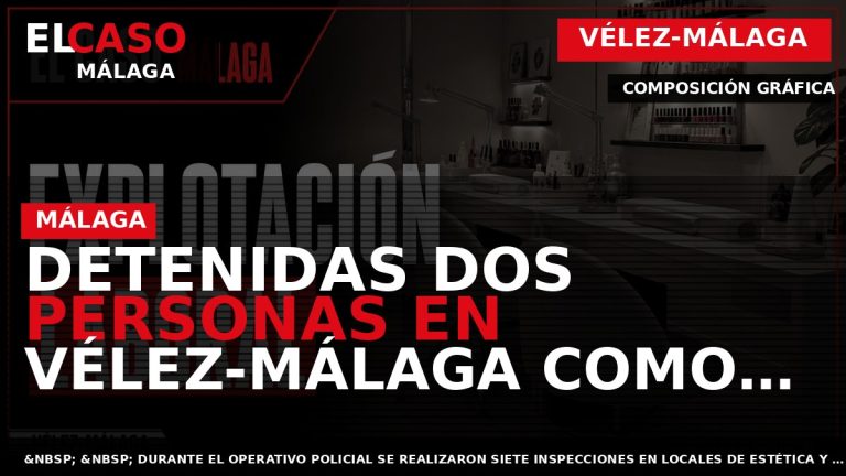 Portada El Caso Málaga: DETENIDAS DOS PERSONAS EN VÉLEZ-MÁLAGA COMO PRESUNTAS RESPONSABLES DE UN DELITO — VÉLEZ-MÁLAGA
