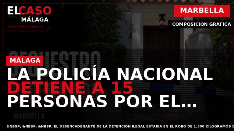 Portada El Caso Málaga: LA POLICÍA NACIONAL DETIENE A 15 PERSONAS POR EL SECUESTRO, EN — MARBELLA