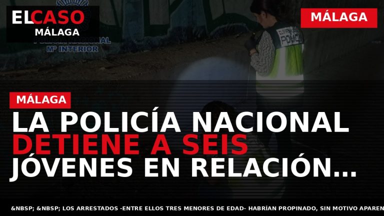 Portada El Caso Málaga: LA POLICÍA NACIONAL DETIENE A SEIS JÓVENES EN RELACIÓN A UNA — MÁLAGA