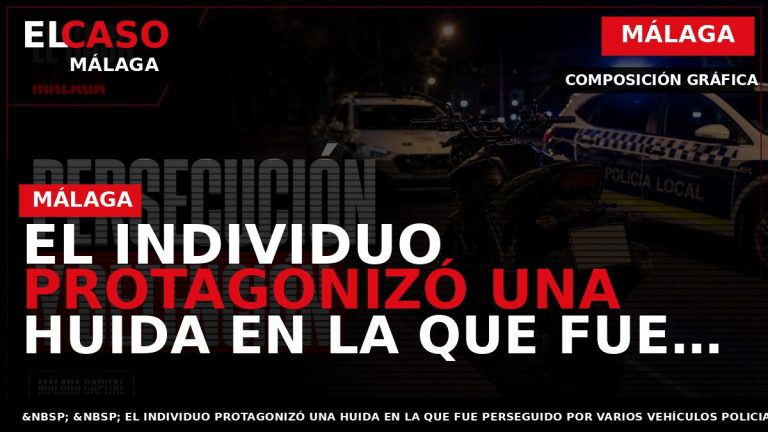 Portada El Caso Málaga: EL INDIVIDUO PROTAGONIZÓ UNA HUIDA EN LA QUE FUE PERSEGUIDO POR — MÁLAGA