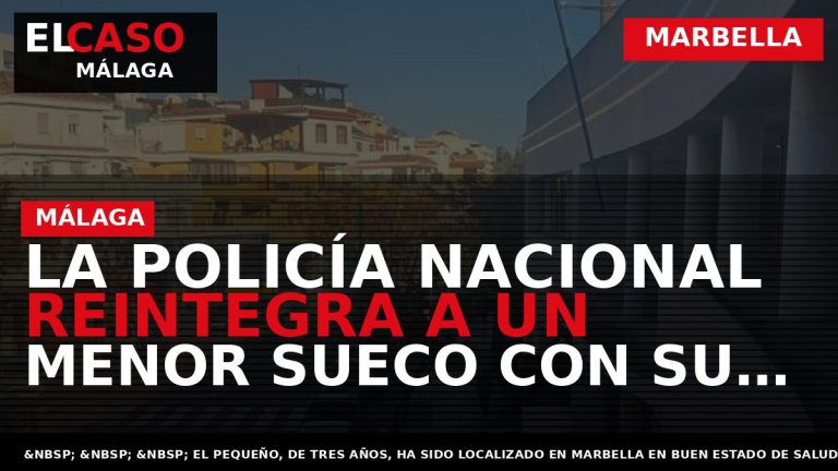 Portada El Caso Málaga: LA POLICÍA NACIONAL REINTEGRA A UN MENOR SUECO CON SU ABUELA — MARBELLA