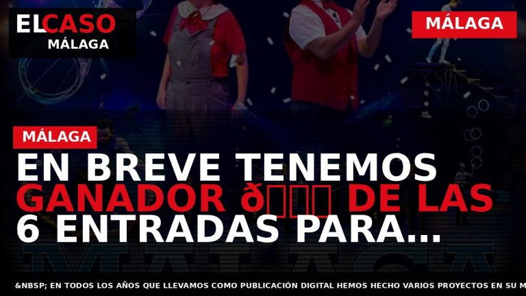 Portada El Caso Málaga: EN BREVE TENEMOS GANADOR 🏆 DE LAS 6 ENTRADAS PARA CIRCUS — MÁLAGA