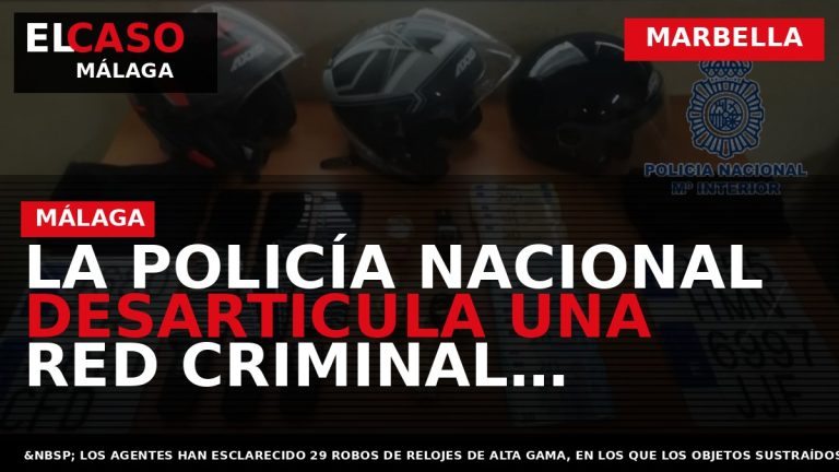 Portada El Caso Málaga: LA POLICÍA NACIONAL DESARTICULA UNA RED CRIMINAL ASENTADA EN MARBELLA QUE — MARBELLA