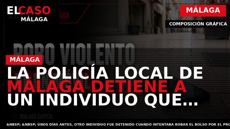 Portada El Caso Málaga: LA POLICÍA LOCAL DE MÁLAGA DETIENE A UN INDIVIDUO QUE GOLPE? — MÁLAGA