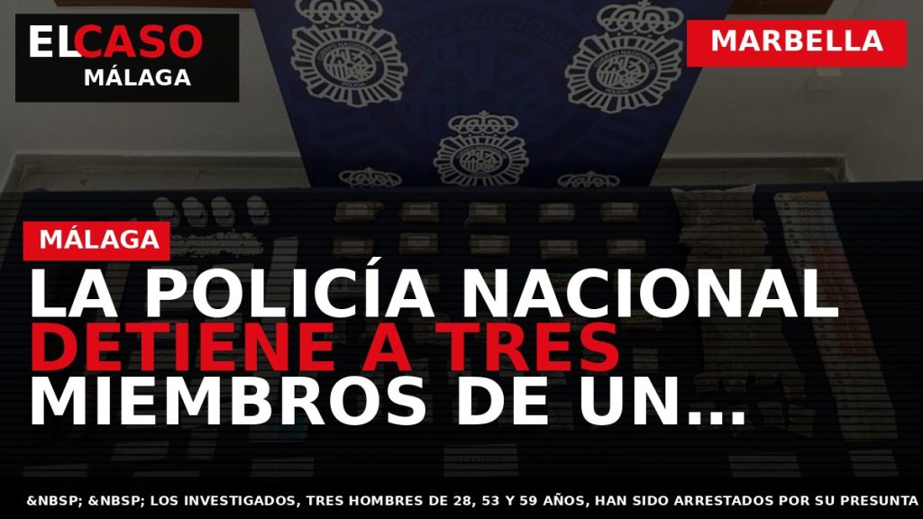 Portada El Caso Málaga: LA POLICÍA NACIONAL DETIENE A TRES MIEMBROS DE UN CLAN FAMILIAR — MARBELLA