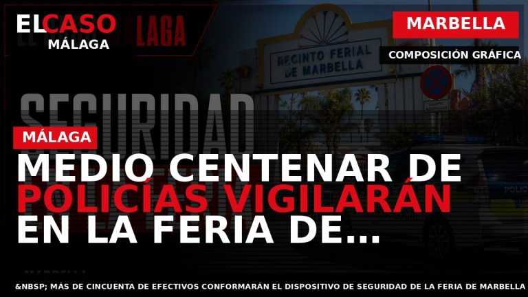 Portada El Caso Málaga: MEDIO CENTENAR DE POLICÍAS VIGILARÁN EN LA FERIA DE MARBELLA — MARBELLA