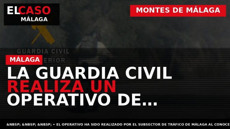 Portada El Caso Málaga: LA GUARDIA CIVIL REALIZA UN OPERATIVO DE CONTROL DEL TRÁFICO Y — MONTES DE MÁLAGA