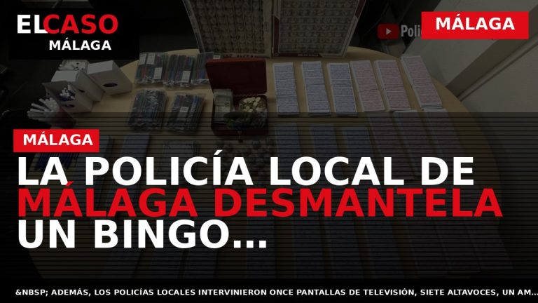Portada El Caso Málaga: LA POLICÍA LOCAL DE MÁLAGA DESMANTELA UN BINGO CLANDESTINO E INTERVIENE — MÁLAGA