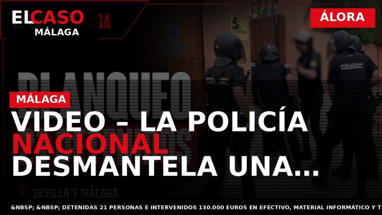 Portada El Caso Málaga: VIDEO – LA POLICÍA NACIONAL DESMANTELA UNA COMPLEJA ORGANIZACIÓN DEDICADA AL — ÁLORA