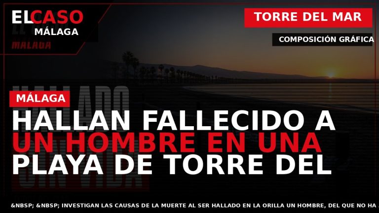 Portada El Caso Málaga: HALLAN FALLECIDO A UN HOMBRE EN UNA PLAYA DE TORRE DEL — TORRE DEL MAR