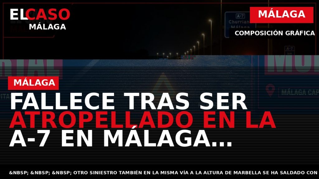 Portada El Caso Málaga: FALLECE TRAS SER ATROPELLADO EN LA A-7 EN MÁLAGA CAPITAL — MÁLAGA