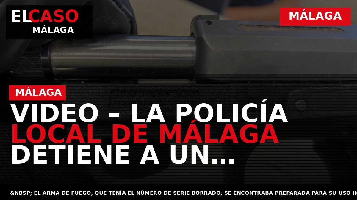 VIDEO – LA POLICÍA LOCAL DE MÁLAGA DETIENE A UN PELIGROSO DELINCUENTE ARMADO CON PISTOLA MUNICIONADA Y CUCHILLO BUSCADO POR ASESINATO