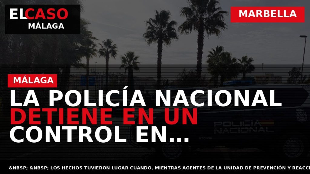 Portada El Caso Málaga: LA POLICÍA NACIONAL DETIENE EN UN CONTROL EN MARBELLA A CUATRO — MARBELLA