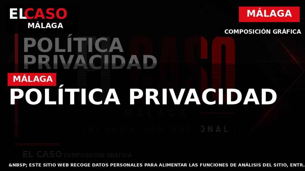 Portada El Caso Málaga: POLÍTICA PRIVACIDAD — MÁLAGA