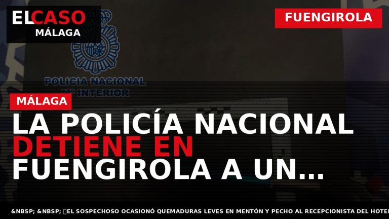 Portada El Caso Málaga: LA POLICÍA NACIONAL DETIENE EN FUENGIROLA A UN HOMBRE QUE ATRACÓ — FUENGIROLA