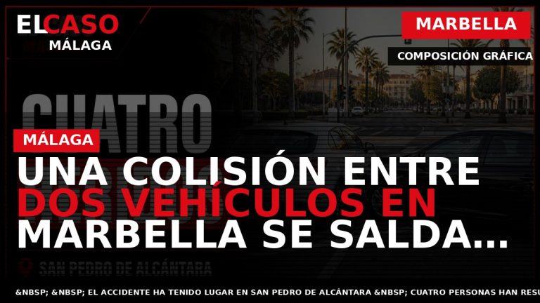Portada El Caso Málaga: UNA COLISIÓN ENTRE DOS VEHÍCULOS EN MARBELLA SE SALDA CON CUATRO — MARBELLA
