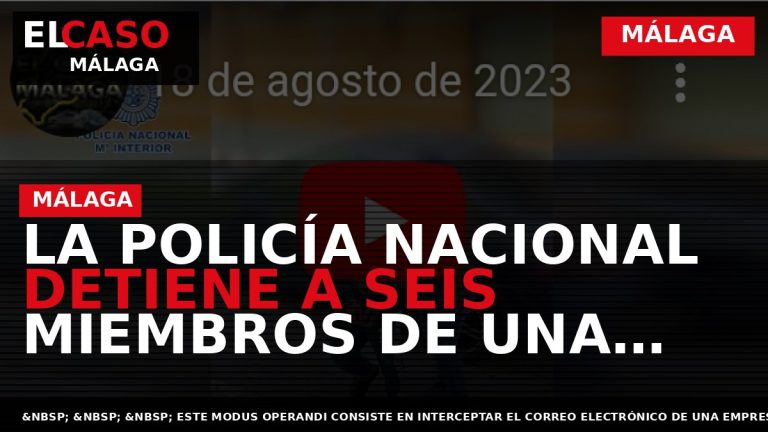 Portada El Caso Málaga: LA POLICÍA NACIONAL DETIENE A SEIS MIEMBROS DE UNA ORGANIZACIÓN CRIMINAL — MÁLAGA