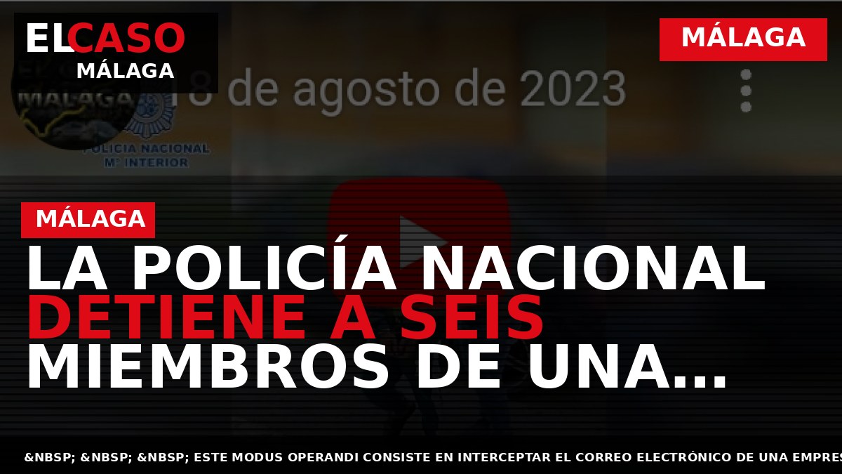 La Policía Nacional detiene a seis miembros de una organización criminal dedicada a la comisión de estafas conocidas como “Man in the middle”