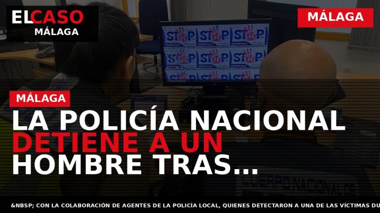 Portada El Caso Málaga: LA POLICÍA NACIONAL DETIENE A UN HOMBRE TRAS CONTACTAR CON MENORES — MÁLAGA