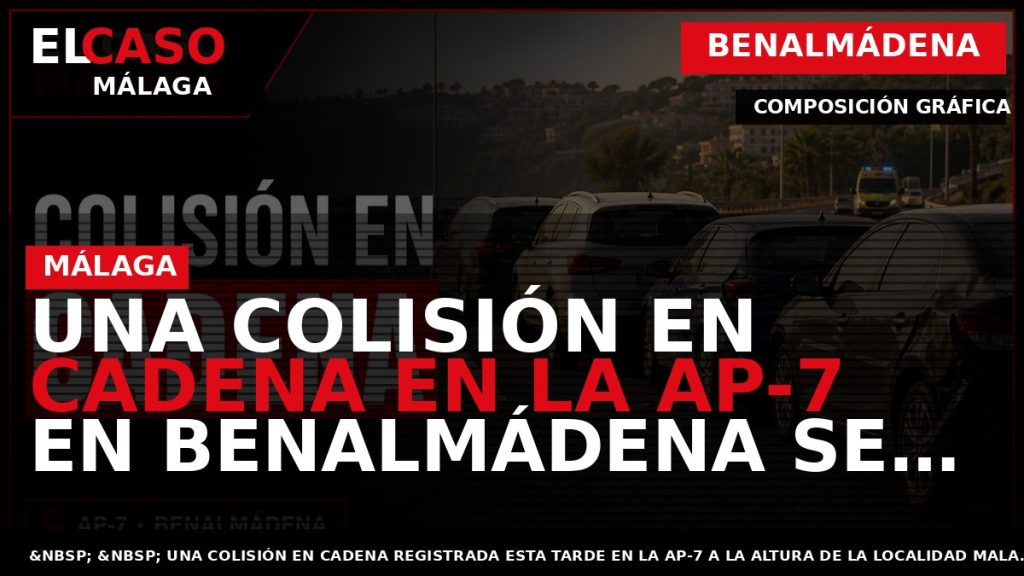 Portada El Caso Málaga: UNA COLISIÓN EN CADENA EN LA AP-7 EN BENALMÁDENA SE SALDA — BENALMÁDENA