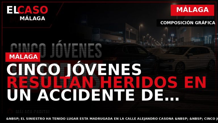 Portada El Caso Málaga: CINCO JÓVENES RESULTAN HERIDOS EN UN ACCIDENTE DE TRÁFICO EN MÁLAGA — MÁLAGA