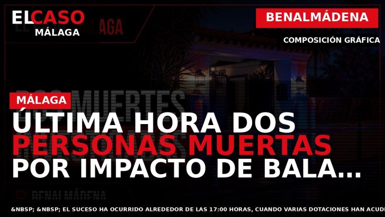 Portada El Caso Málaga: ÚLTIMA HORA DOS PERSONAS MUERTAS POR IMPACTO DE BALA EN BENALMÁDENA — BENALMÁDENA