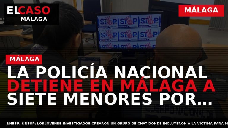 Portada El Caso Málaga: LA POLICÍA NACIONAL DETIENE EN MÁLAGA A SIETE MENORES POR ACOSAR — MÁLAGA