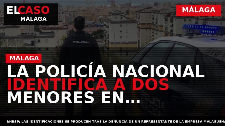 Portada El Caso Málaga: LA POLICÍA NACIONAL IDENTIFICA A DOS MENORES EN RELACIÓN CON LA — MÁLAGA