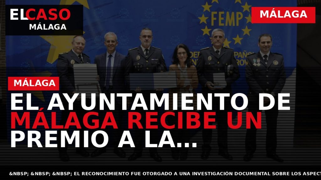 Portada El Caso Málaga: EL AYUNTAMIENTO DE MÁLAGA RECIBE UN PREMIO A LA EXCELENCIA POR — MÁLAGA
