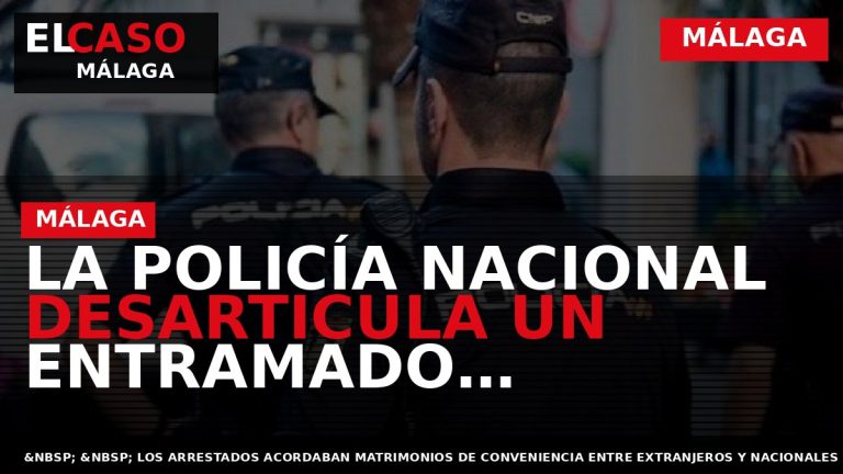 Portada El Caso Málaga: LA POLICÍA NACIONAL DESARTICULA UN ENTRAMADO CRIMINAL DEDICADO A LA OBTENCIÓN — MÁLAGA