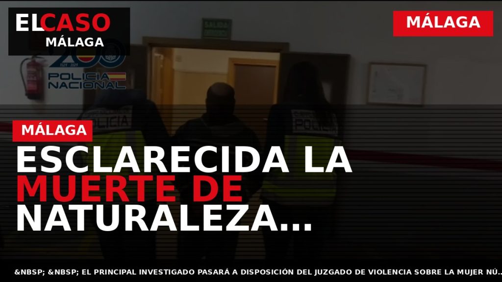 Portada El Caso Málaga: ESCLARECIDA LA MUERTE DE NATURALEZA VIOLENTA DE LA VÍCTIMA, UNA JOVEN — MÁLAGA