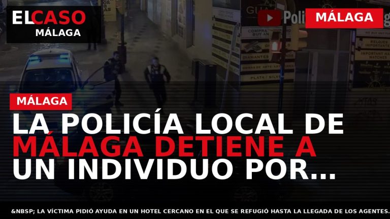 Portada El Caso Málaga: LA POLICÍA LOCAL DE MÁLAGA DETIENE A UN INDIVIDUO POR AGREDIR — MÁLAGA