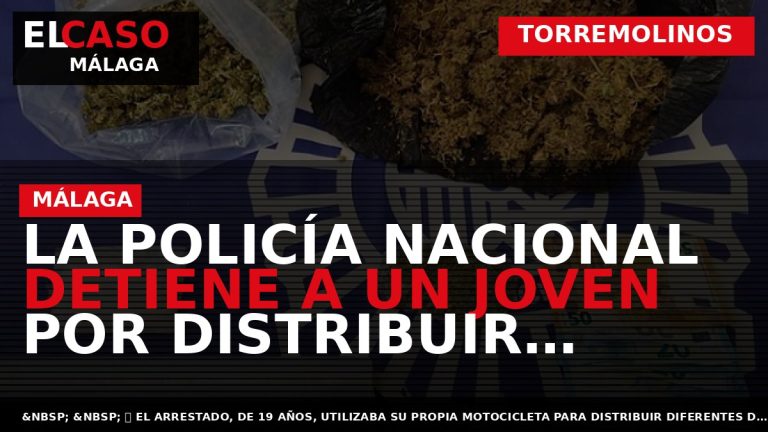 Portada El Caso Málaga: LA POLICÍA NACIONAL DETIENE A UN JOVEN POR DISTRIBUIR SUSTANCIAS ESTUPEFACIENTES — TORREMOLINOS