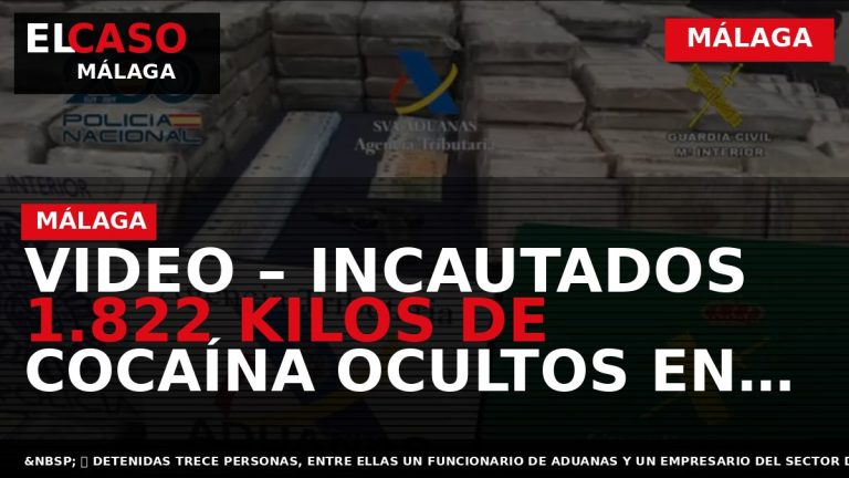 Portada El Caso Málaga: VIDEO – INCAUTADOS 1.822 KILOS DE COCAÍNA OCULTOS EN CONTENEDORES QUE — MÁLAGA