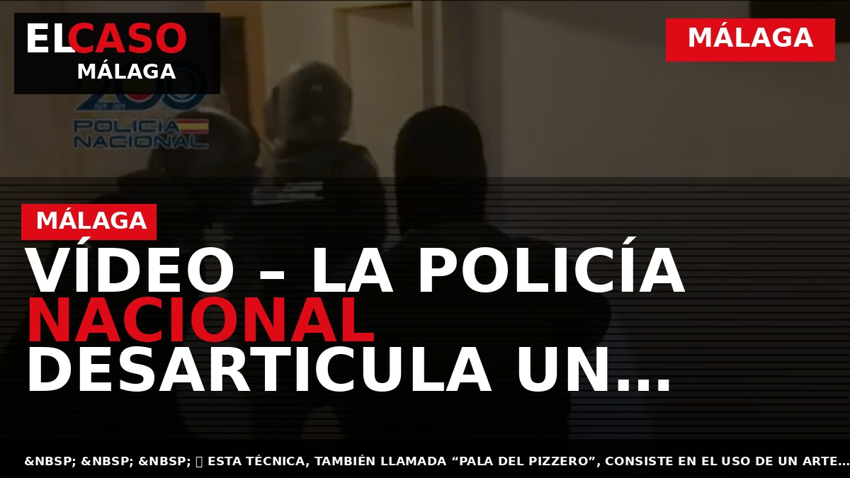 VÍDEO – La Policía Nacional desarticula un grupo criminal especializado en robar cajeros automáticos mediante la técnica “Pizza Slide”