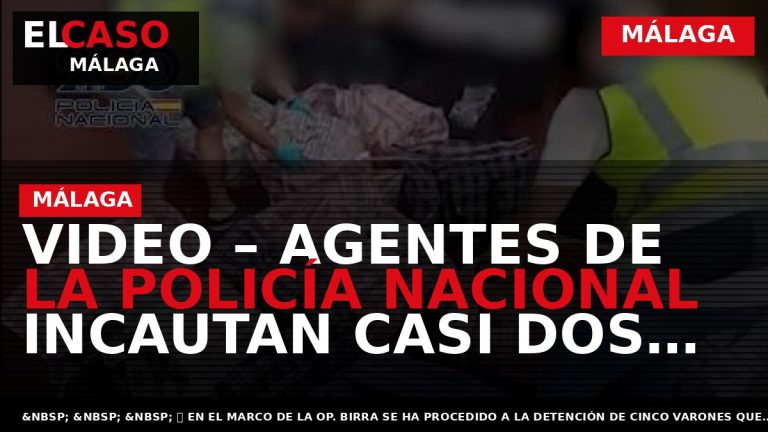 Portada El Caso Málaga: VIDEO – AGENTES DE LA POLICÍA NACIONAL INCAUTAN CASI DOS TONELADAS — MÁLAGA
