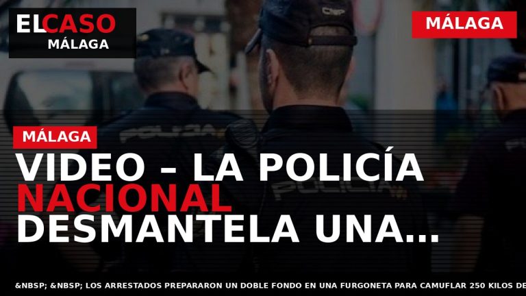 Portada El Caso Málaga: VIDEO – LA POLICÍA NACIONAL DESMANTELA UNA ORGANIZACIÓN DEDICADA AL TRÁFICO — MÁLAGA