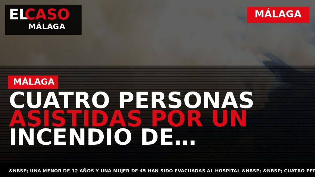 Portada El Caso Málaga: CUATRO PERSONAS ASISTIDAS POR UN INCENDIO DE VIVIENDA EN LA CALLE — MÁLAGA