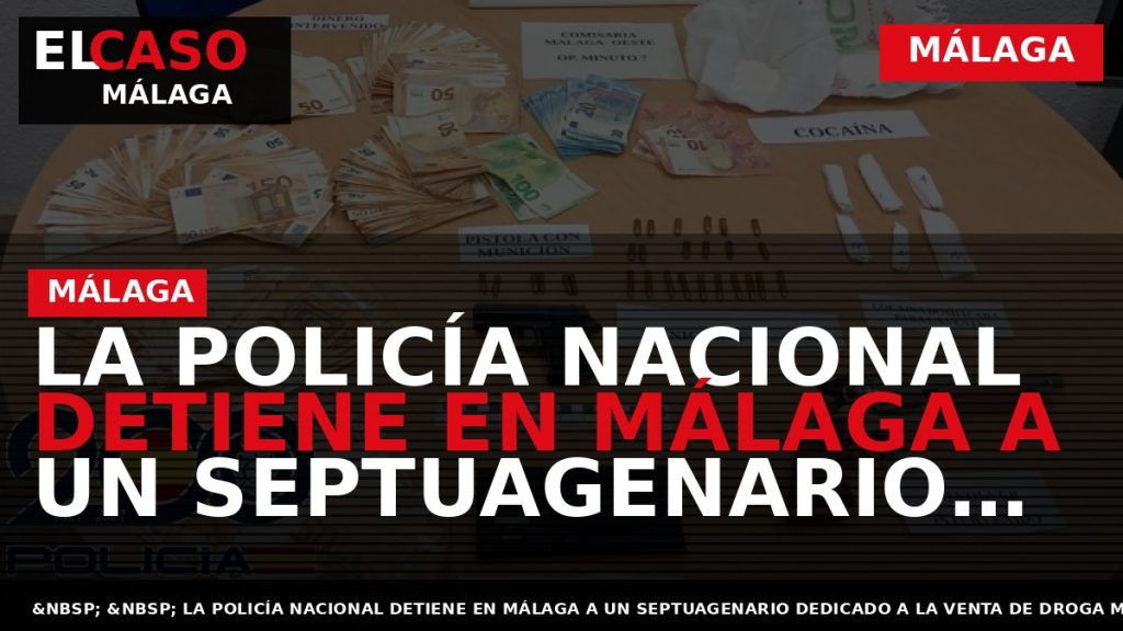 Portada El Caso Málaga: LA POLICÍA NACIONAL DETIENE EN MÁLAGA A UN SEPTUAGENARIO DEDICADO A — MÁLAGA