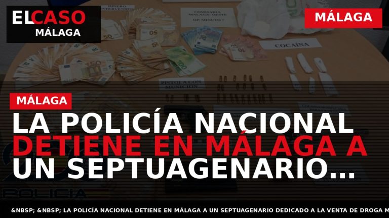 Portada El Caso Málaga: LA POLICÍA NACIONAL DETIENE EN MÁLAGA A UN SEPTUAGENARIO DEDICADO A — MÁLAGA